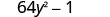 The image shows the mathematical expression 64y^2 - 1, which represents a difference of squares and is a common form in algebra for factorization.